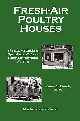 Fresh-Air Poultry Houses: The Classic Guide to Open-Front Chicken Coops for Healthier Poultry Paperback Norton Creek Press