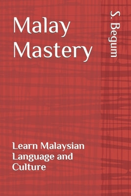 Malay Mastery: Learn Malaysian Language and Culture Paperback Independently Published