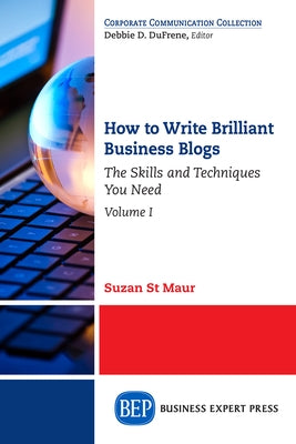 How to Write Brilliant Business Blogs, Volume I: The Skills and Techniques You Need Paperback Business Expert Press