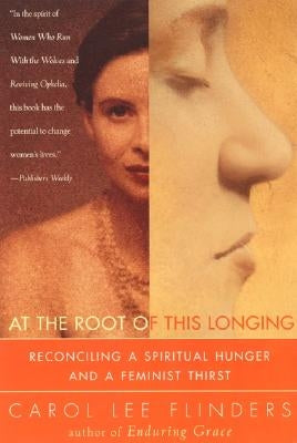 At the Root of This Longing: Reconciling a Spiritual Hunger and a Feminist Thirst Paperback HarperOne