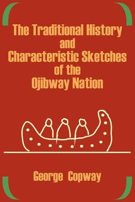 The Traditional History and Characteristic Sketches of the Ojibway Nation Paperback University Press of the Pacific