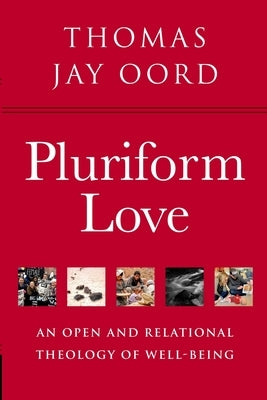 Pluriform Love: An Open and Relational Theology of Well-Being Paperback Sacrasage Press