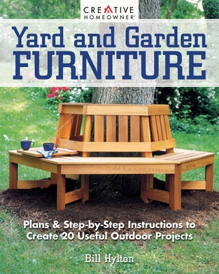 Yard and Garden Furniture, 2nd Edition: Plans and Step-By-Step Instructions to Create 20 Useful Outdoor Projects Paperback Creative Homeowner