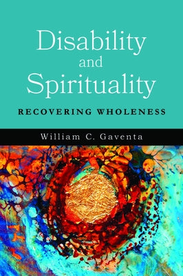 Disability and Spirituality: Recovering Wholeness Paperback Baylor University Press