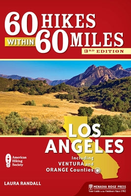 60 Hikes Within 60 Miles: Los Angeles: Including Ventura and Orange Counties by Randall, Laura