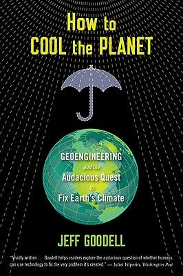 How to Cool the Planet: Geoengineering and the Audacious Quest to Fix Earth's Climate Paperback Mariner Books