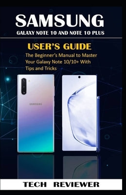 Samsung Galaxy Note 10 and Note 10 Plus User's Guide: The Beginner's Manual to Master Your Galaxy Note 10/10+ with Tips and Tricks Paperback Independently Published