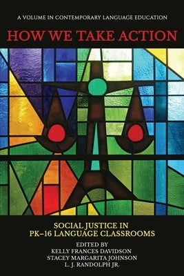 How We Take Action: Social Justice in PK-16 Language Classrooms Paperback Information Age Publishing