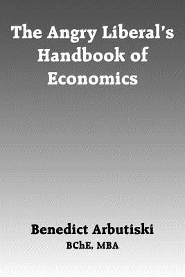 The Angry Liberal's Handbook of Economics Paperback Authorhouse