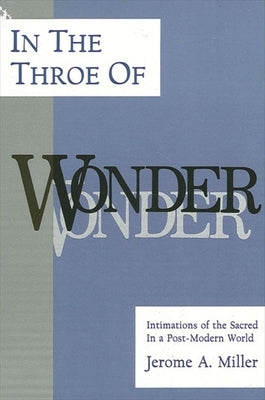 Paperback book titled "In the Throe of Wonder: Intimations of the Sacred in a Post-Modern World" by State University of New York Press