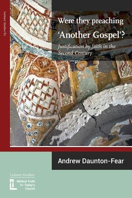 Were They Preaching 'Another Gospel'? Justification By Faith in the Second Century Paperback Latimer Trust