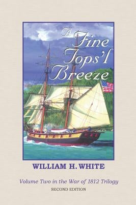 A Fine Tops'l Breeze: War of 1812 Trilogy Volume 2 Paperback Createspace Independent Publishing Platform