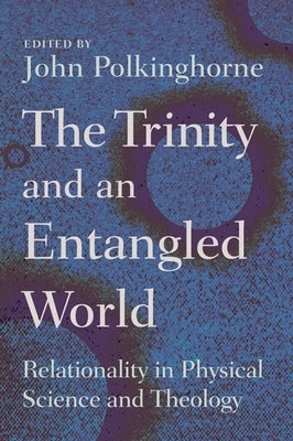 Trinity and an Entangled World: Relationality in Physical Science and Theology Paperback William B. Eerdmans Publishing Company