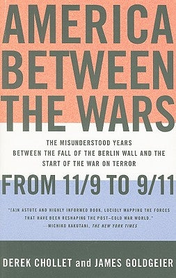 America Between the Wars: From 11/9 to 9/11: The Misunderstood Years Between the Fall of the Berlin Wall and the Start of the War on Terror Paperback PublicAffairs
