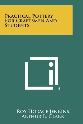 Practical Pottery for Craftsmen and Students Paperback Literary Licensing, LLC
