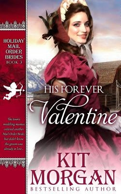 His Forever Valentine: Holiday Mail-Order Brides Book Three Paperback Createspace Independent Publishing Platform