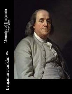 Memoirs of Benjamin Franklin Paperback Createspace Independent Publishing Platform