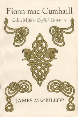 Fionn Mac Cumhail: Celtic Myth in English Literature Paperback Syracuse University Press