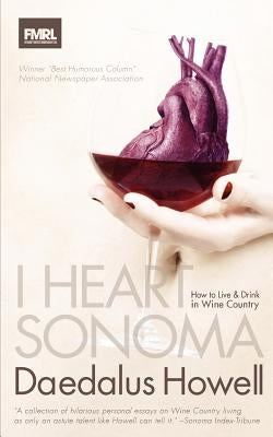 I Heart Sonoma: How to Live & Drink in Wine Country Paperback FMRL