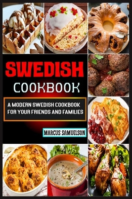 Swedish Cookbook: A Modern Swedish Cookbook For Your Friends And Families Paperback Independently Published