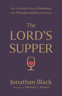 The Lord's Supper: Our Promised Place of Intimacy and Transformation with Jesus Paperback Chosen Books