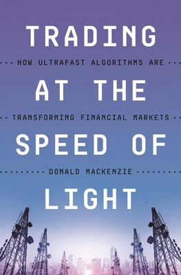 Trading at the Speed of Light: How Ultrafast Algorithms Are Transforming Financial Markets Paperback Princeton University Press