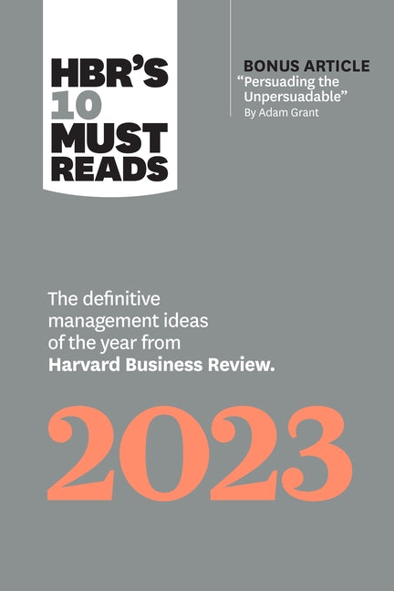 Hbr's 10 Must Reads 2023: The Definitive Management Ideas of the Year from Harvard Business Review (with Bonus Article Persuading the Unpersuada Paperback Harvard Business Review Press