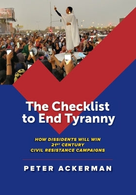 The Checklist to End Tyranny: How Dissidents Will Win 21st Century Civil Resistance Campaigns Paperback International Center on Nonviolent Conflict