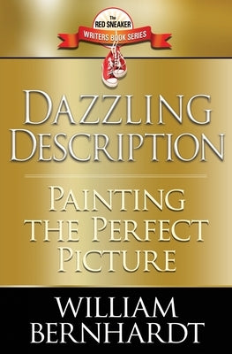 Dazzling Description: Painting the Perfect Picture Paperback William Bernhardt Writing Programs, Inc.