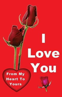 I Love You: From My Heart to Yours Paperback Into Thine Hand