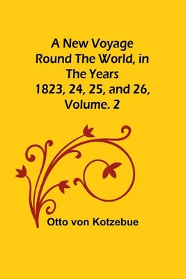 A New Voyage Round the World, in the years 1823, 24, 25, and 26, Vol. 2 Paperback Alpha Edition