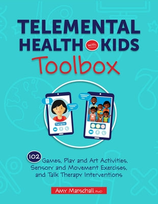 Telemental Health with Kids Toolbox: 102 Games, Play and Art Activities, Sensory and Movement Exercises, and Talk Therapy Interventions PESI Publishing, Inc.