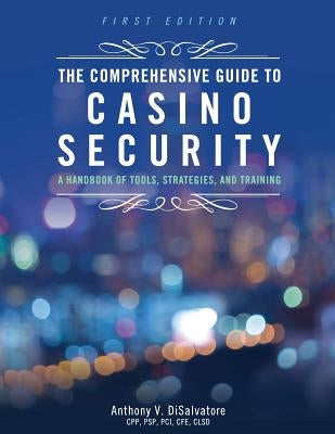 The Comprehensive Guide to Casino Security: A Handbook of Tools, Strategies, and Training Paperback Cognella Academic Publishing