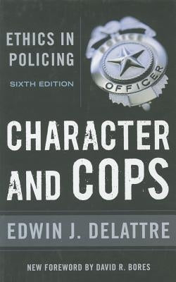 Character & Cops, 6th Edition: Ethics in Policing Paperback AEI Press