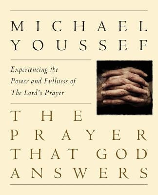 The Prayer That God Answers: Experiencing the Power and Fullness of the Lord's Prayer Paperback Kobri LLC