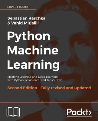 Python Machine Learning - Second Edition: Machine Learning and Deep Learning with Python, scikit-learn, and TensorFlow Paperback Packt Publishing