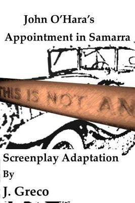 John O'Hara's Appointment in Samarra: Screenplay Adaptation Paperback Createspace Independent Publishing Platform