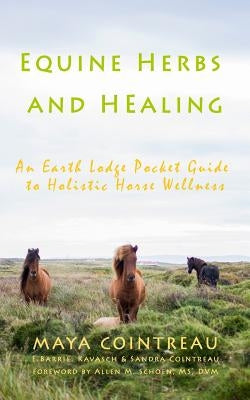 Equine Herbs & Healing - An Earth Lodge Pocket Guide to Holistic Horse Wellness Paperback Earth Lodge