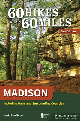 60 Hikes Within 60 Miles: Madison: Including Dane and Surrounding Counties by Revolinski, Kevin