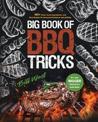 Big Book of BBQ Tricks: 101+ Tricks, Secret Ingredients and Easy Recipes for Foolproof Barbecue & Grilling Paperback William Triebold