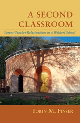 A Second Classroom: Parent-Teacher Relationships in a Waldorf School Paperback Steiner Books