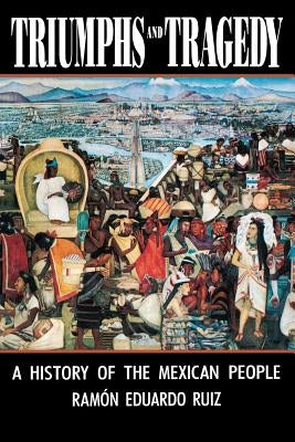 Triumphs and Tragedy: A History of the Mexican People Paperback W. W. Norton & Company