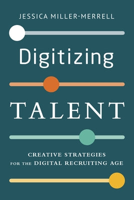 Digitizing Talent: Creative Strategies for the Digital Recruiting Age Paperback Society for Human Resource Management