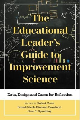 The Educational Leader's Guide to Improvement Science: Data, Design and Cases for Reflection Paperback Myers Education Press