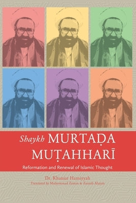 Shaykh Murtada Mutahhari: Reformation and Renewal of Islamic Thought Paperback Shia Books