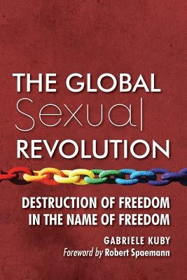 The Global Sexual Revolution: Destruction of Freedom in the Name of Freedom Paperback Lifesite/Angelico Press