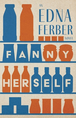 Fanny Herself - An Edna Ferber Novel;With an Introduction by Rogers Dickinson Paperback Read & Co. Classics