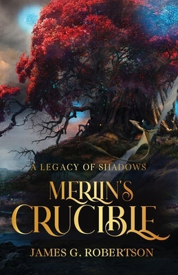 Merlin's Crucible: A Legacy of Shadows Paperback Next Life Publishing LLC