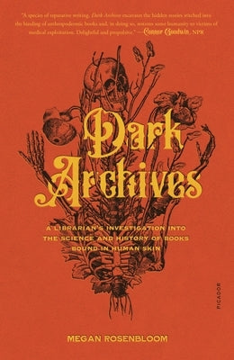 Dark Archives: A Librarian's Investigation Into the Science and History of Books Bound in Human Skin Paperback Picador USA
