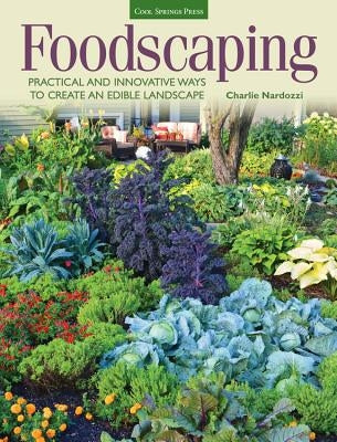 Foodscaping: Practical and Innovative Ways to Create an Edible Landscape Cool Springs Press